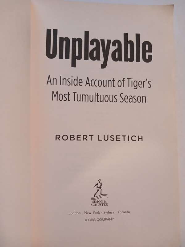 Unplayable, An Inside Account of Tiger's Most Tumultuous Season by Robert Lusetich