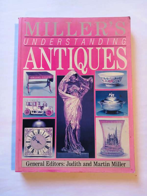 Miller's Understanding Antiques, General Editors: Judith and Martin Miller