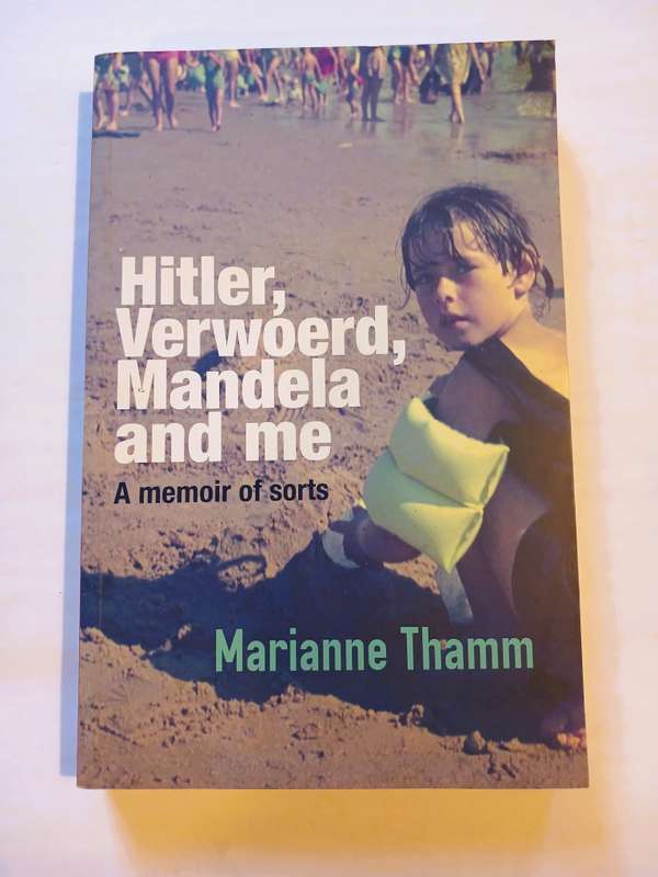 Hitler, Verwoerd, Mandela and me by Marianne Thamm