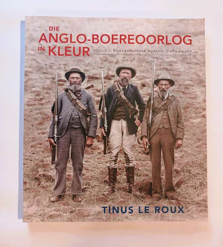 Die Anglo-Boereoorlog in Kleur Vol. 1, 1899-1900 by Tinus Le Roux