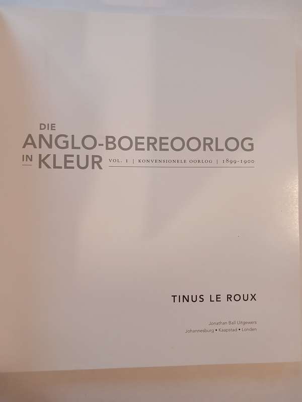 Die Anglo-Boereoorlog in Kleur Vol. 1, 1899-1900 by Tinus Le Roux