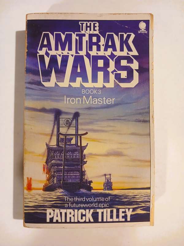 The Amtrak Wars, Book 3: Iron Master by Patrick Tilly
