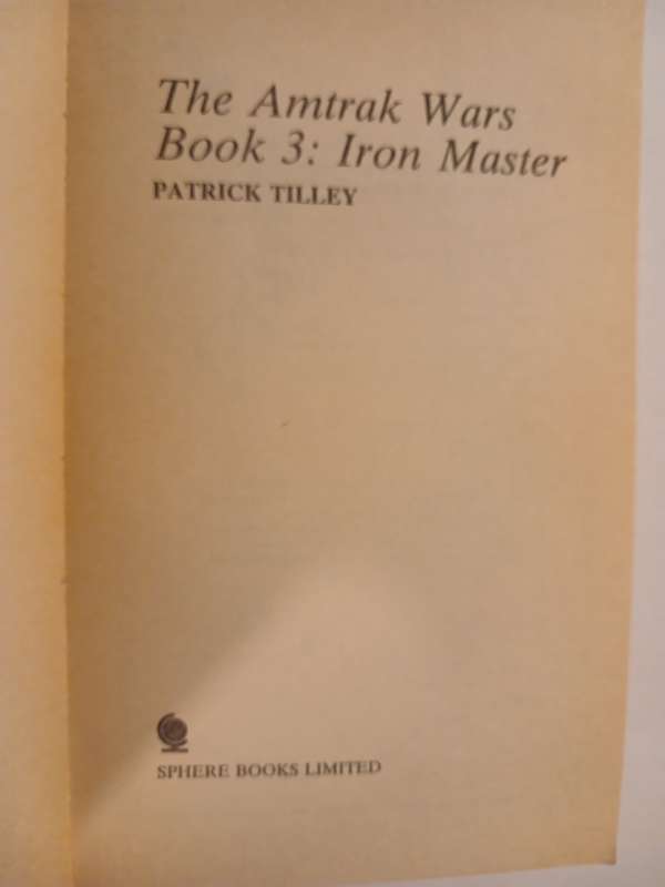 The Amtrak Wars, Book 3: Iron Master by Patrick Tilly