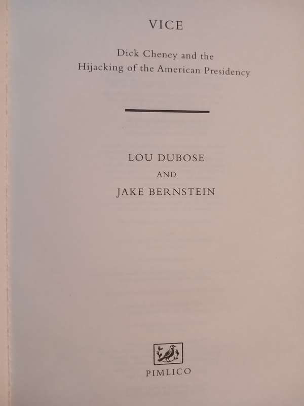 Vice, Dick Cheney and the Hijacking of the American Presidency by Lou Dubose & Jake Bernstein