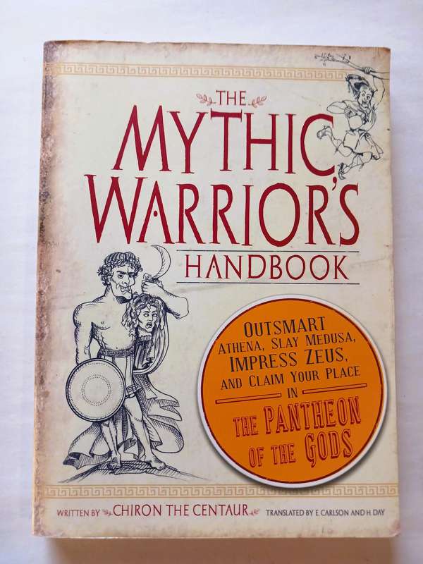 The Mythic Warrior's Handbook by Chiron The Centaur