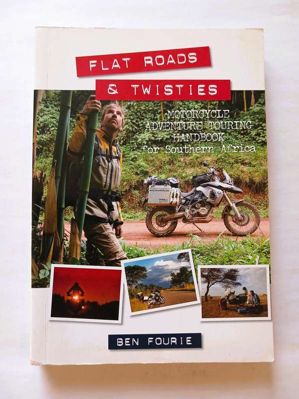 Flat Roads & Twisters, Motorcycle Adventure Touring Handbook for Southern Africa by Ben Fourie