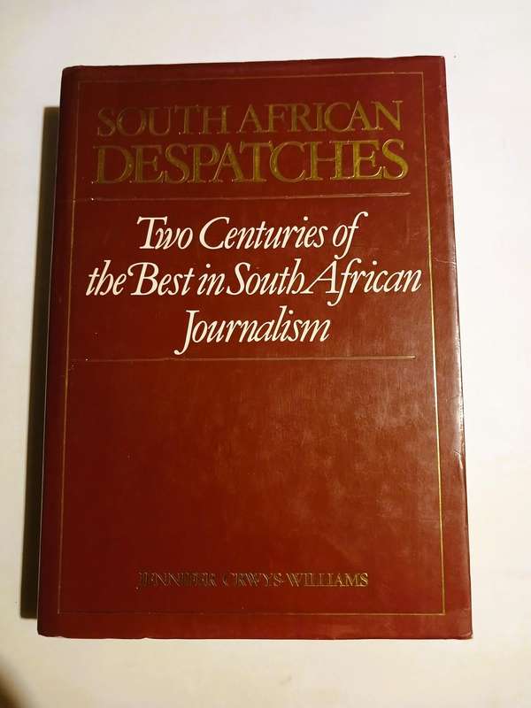 South African Despatches, Two Centuries of the Best in South African Journalism, First Edition