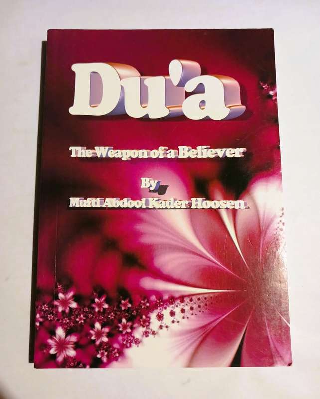 Du'a, The Weapon of a Believer by Mufti Abdool Kader Hoosen