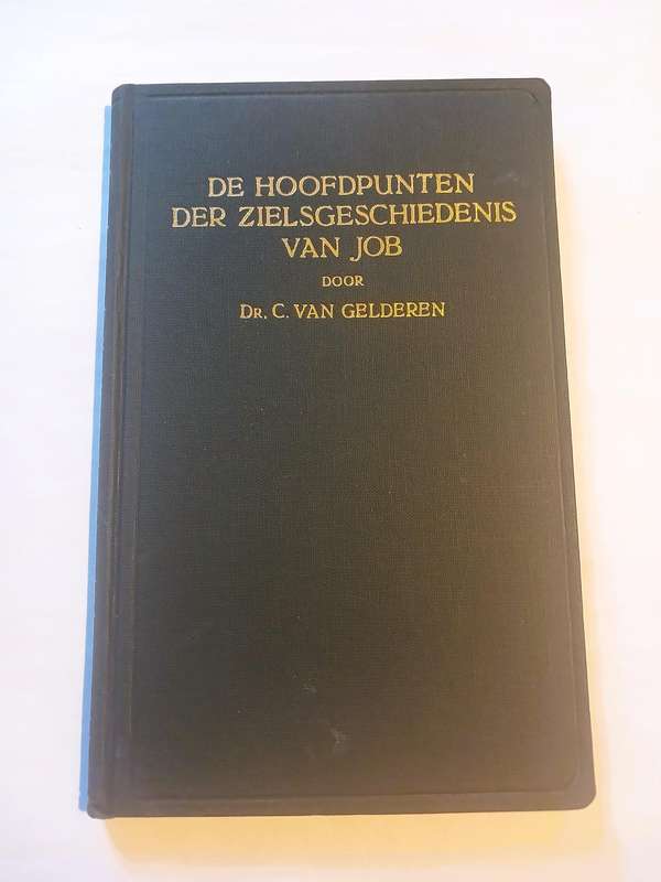 Die Hoofdpunten der Zielsgeschiedenis van Job door Dr. C. van Gelderen, Hardcover 1931