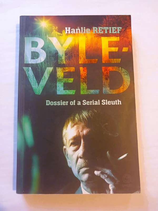Byle-Veld, Dossier of a Serial Sleuth by Hanlie Retief, First Edition