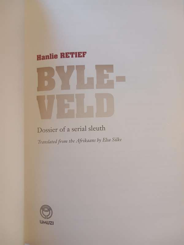 Byle-Veld, Dossier of a Serial Sleuth by Hanlie Retief, First Edition