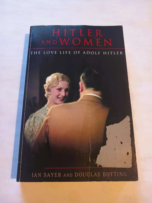 Hitler and Woman, The Love Life of Adolf Hitler by Ian Sayer and Douglas Botting