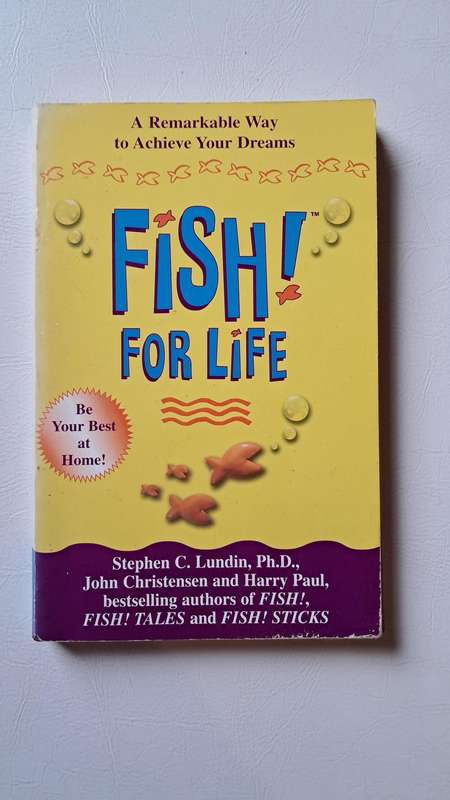 Fish! For Life: A Remarkable Way to Achieve Your Dreams by Stephen C. Lundin PhD