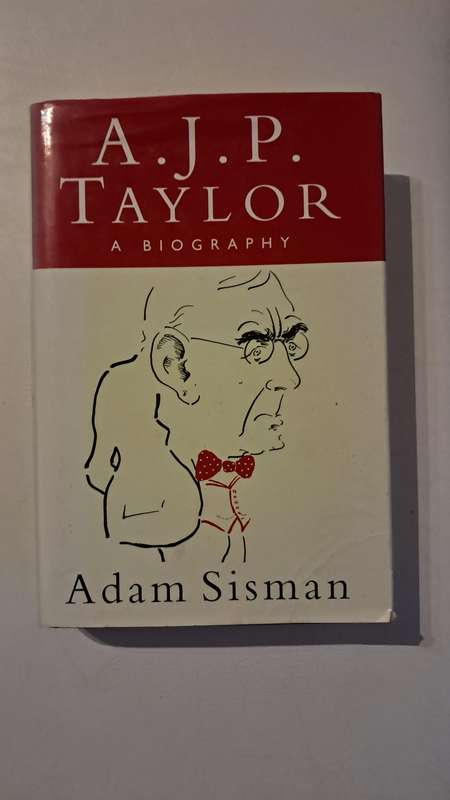 A.J.P. Taylor: A Biography by Adam Sisman