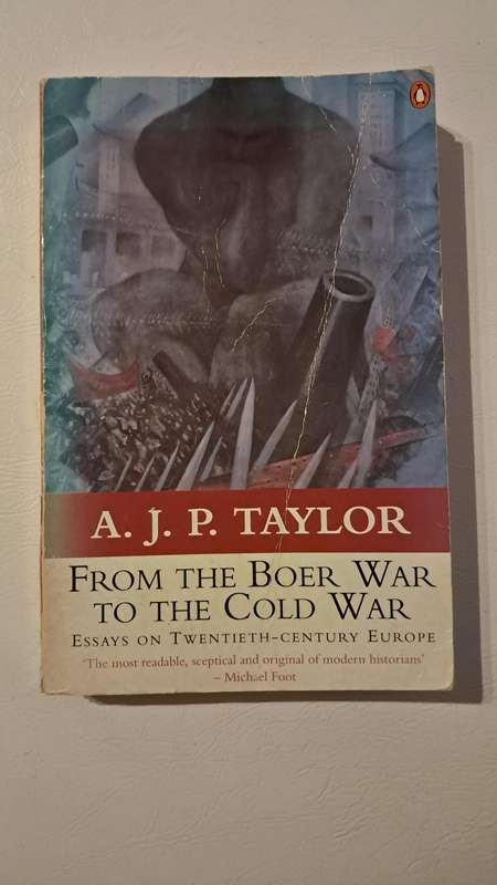 From the Boer War to the Cold War : Essays on Twentieth-Century Europe by A. J. P. Taylor