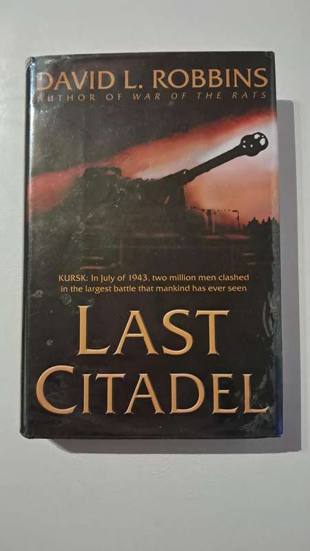 Last Citadel: A Novel of the Battle of Kursk by David L. Robbins