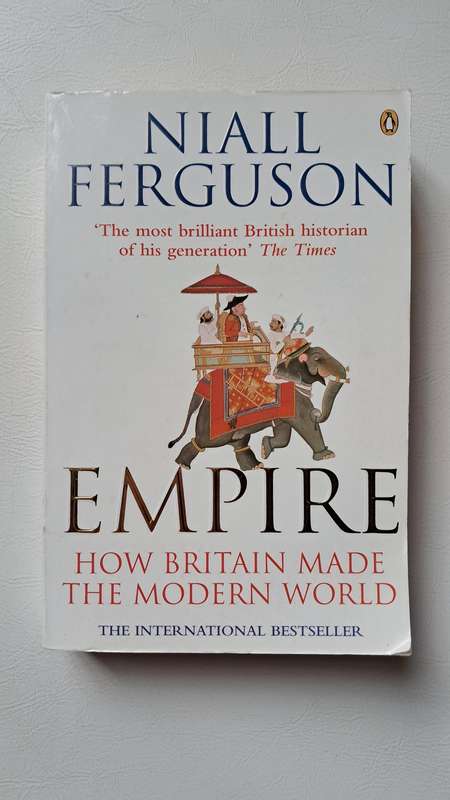 Empire: The Rise & Demise Of The British World Order & The Lessons For Global Power - Niall Ferguson