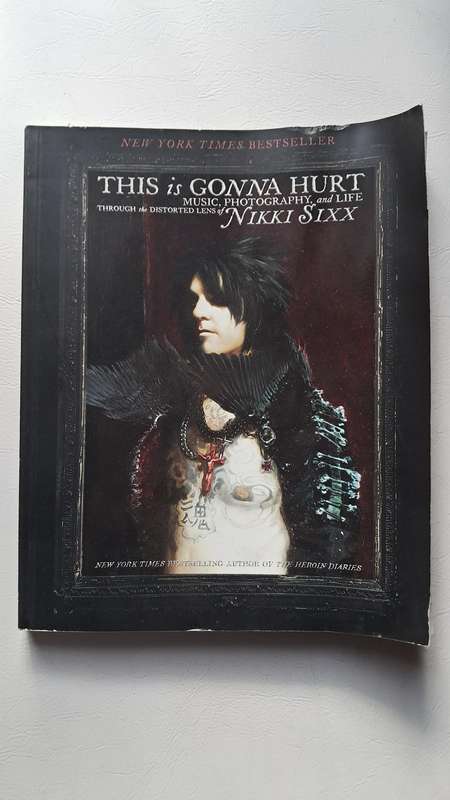 This Is Gonna Hurt: Music, Photography and Life Through the Distorted Lens of Nikki Sixx