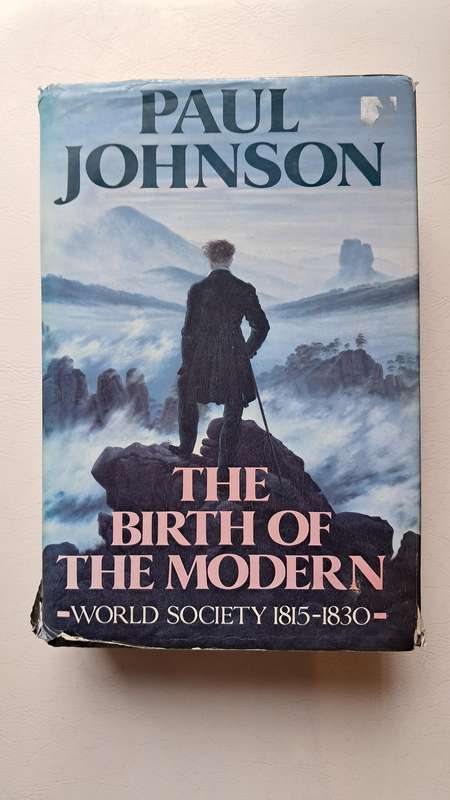 The Birth Of The Modern: World Society 1815-1830 by Paul Johnson