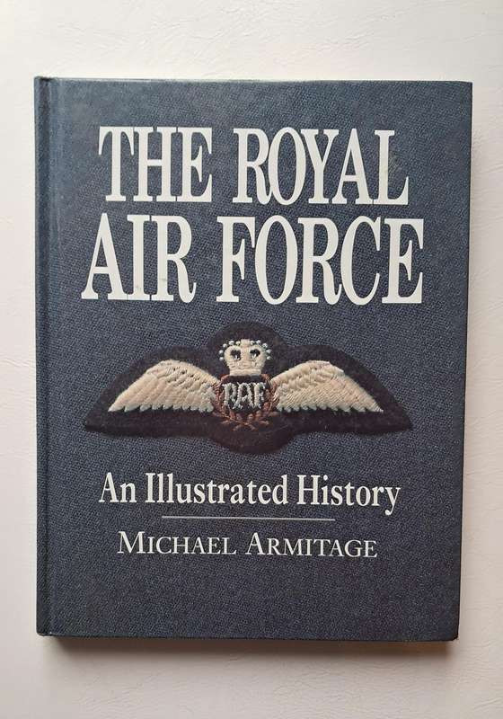 The Royal Air Force - An Illustrated History by By Michael Armitage