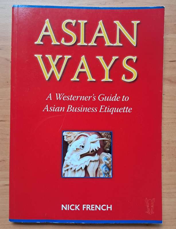 Asian Ways: A Westerner's Guide to Asian Business Etiquette by Nick French