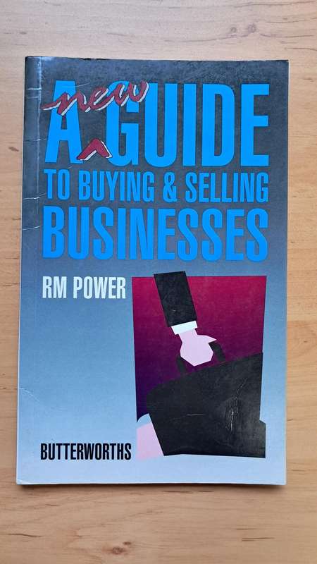 A New Guide to Buying & Selling Businesses by RM Power