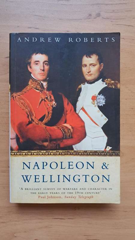 Napoleon and Wellington by Andrew Roberts, Baron Roberts of Belgravia