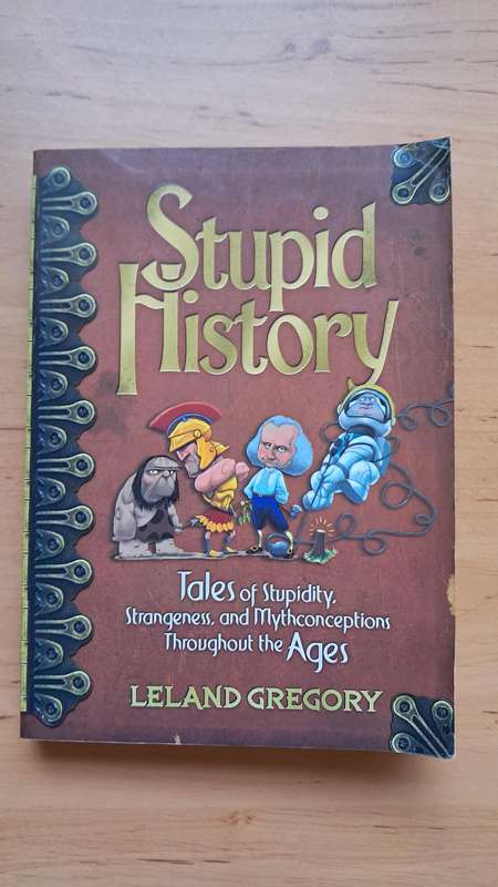 Stupid History by Leland Gregory