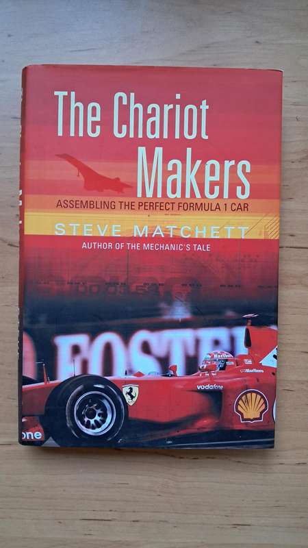 The Chariot Makers - Assembling the Perfect Formula 1 Car by Steve Matchett