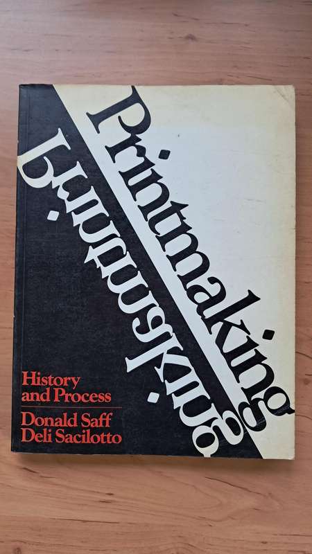 Printmaking: History and Process by Donald Saff and Deli Sacilotto