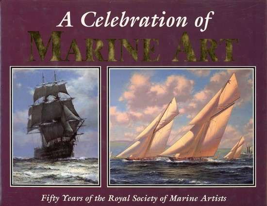 A Celebration of Marine Art : Fifty Years of the Royal Society of Marines Artists: