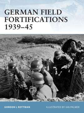 German Field Fortifications 1939 - 45 (1841767611)