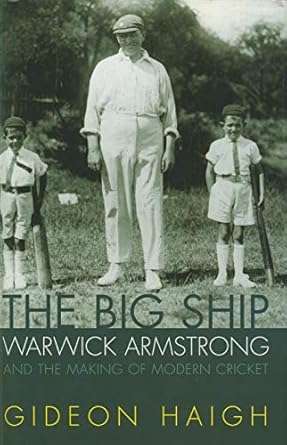 The Big Ship: Warwick Armstrong and the Making of Modern Cricket (1854108247)