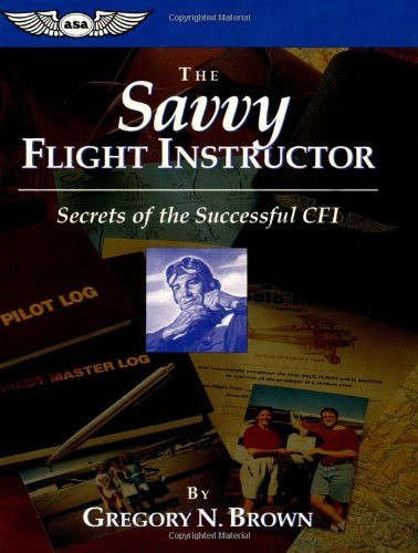 The Savvy Flight Instructor: Secrets of the Successful CFI (9781560272960) aviation