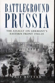 Battleground Prussia-The Assault on Germany's east Front 1944-45 (9781849087902)(TAS015260)