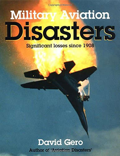 Military Aviation Disasters: Significant Losses Since 1908 (To 1998) (185260574X)