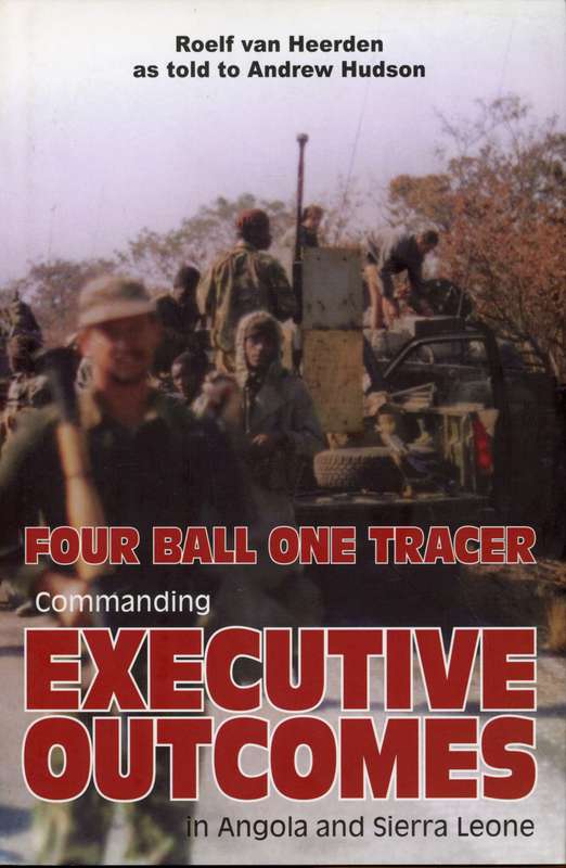 Four Ball One Tracer - Executive Outcomes In Angola and Sierra Leone (9781920143664)