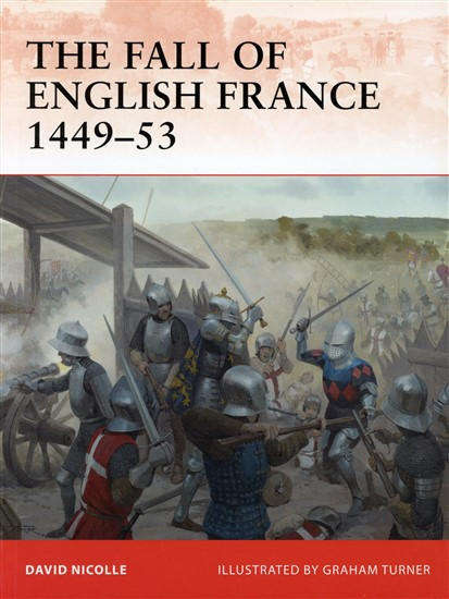 The Fall of English France 1449 - 53 (Osprey CAM-241)