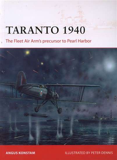 Taranto 1940 - The Fleet air Arm's precursor to Pearl Harbour (CAM-288)(TAS015378)(OSPREY)