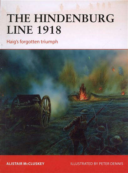 The Hindenburg Line 1918 - Haig's forgotten triumph  (Osprey CAM-315)