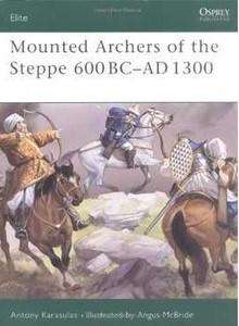 Mounted Archers of the Steppe 600 BC - AD 1300 (Osprey ELI-120)