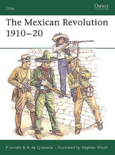 The Mexican Revolution 1910 -1920 (Osprey ELI-137)