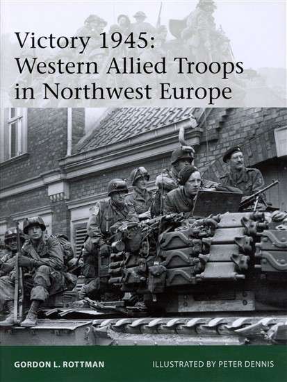 Victory 1945: Western Allied Troops in Northwest Europe (ELI-209)(TAS014537)(OSPREY)PRICE NEGOTIABLE