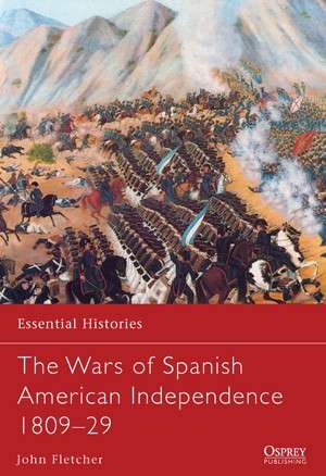 The Wars of Spanish American Independence 180929 (ESS-77)(9781782007661)(OSPREY)