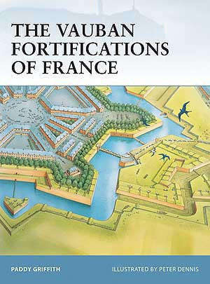 The Vauban Fortifications of France (Osprey FOR-42)