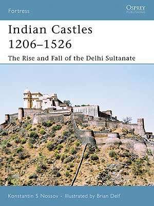 Indian Castles 1206-1526 - The Rise of the Delhi Sultanate (FOR-51PJ)(9781846030659)(OSPREY)