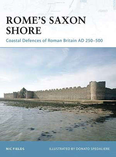 Rome's Saxon Shore - Coastal Defences of Roman Britain AD 250 - 500 (FOR-56)