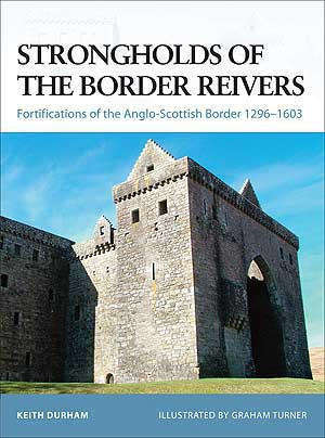Strongholds of the Border Reivers - Fortifications of the Anglo-Scottish Border 1296-1603