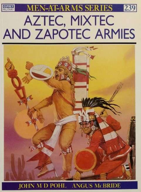 Aztec, Mixtec and Zapotec Armies Osprey MAA-239)