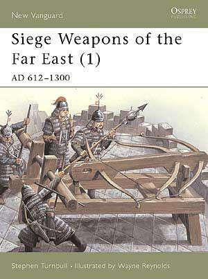 Siege Weapons of the Far East (1): AD 612-1300 (NVG-43)